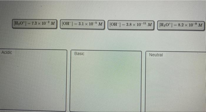 Acidic H 0 7 3 X 102 M Oh 3 1 X 10 M Basic Oh 3 8 X 10 M 11 H 0 8 2 X 10 M Neutral 1