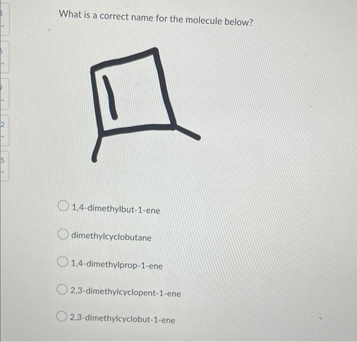 Which Is A Correct Name For The Molecule Below Obutane Methylcyclobutane 1 Methylcyclopropane Ethyl Butane 1 Methylprop 4