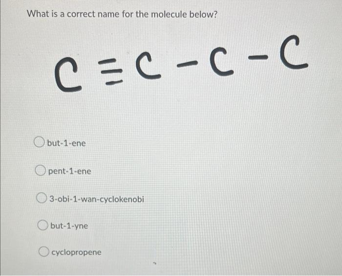 Which Is A Correct Name For The Molecule Below Obutane Methylcyclobutane 1 Methylcyclopropane Ethyl Butane 1 Methylprop 7