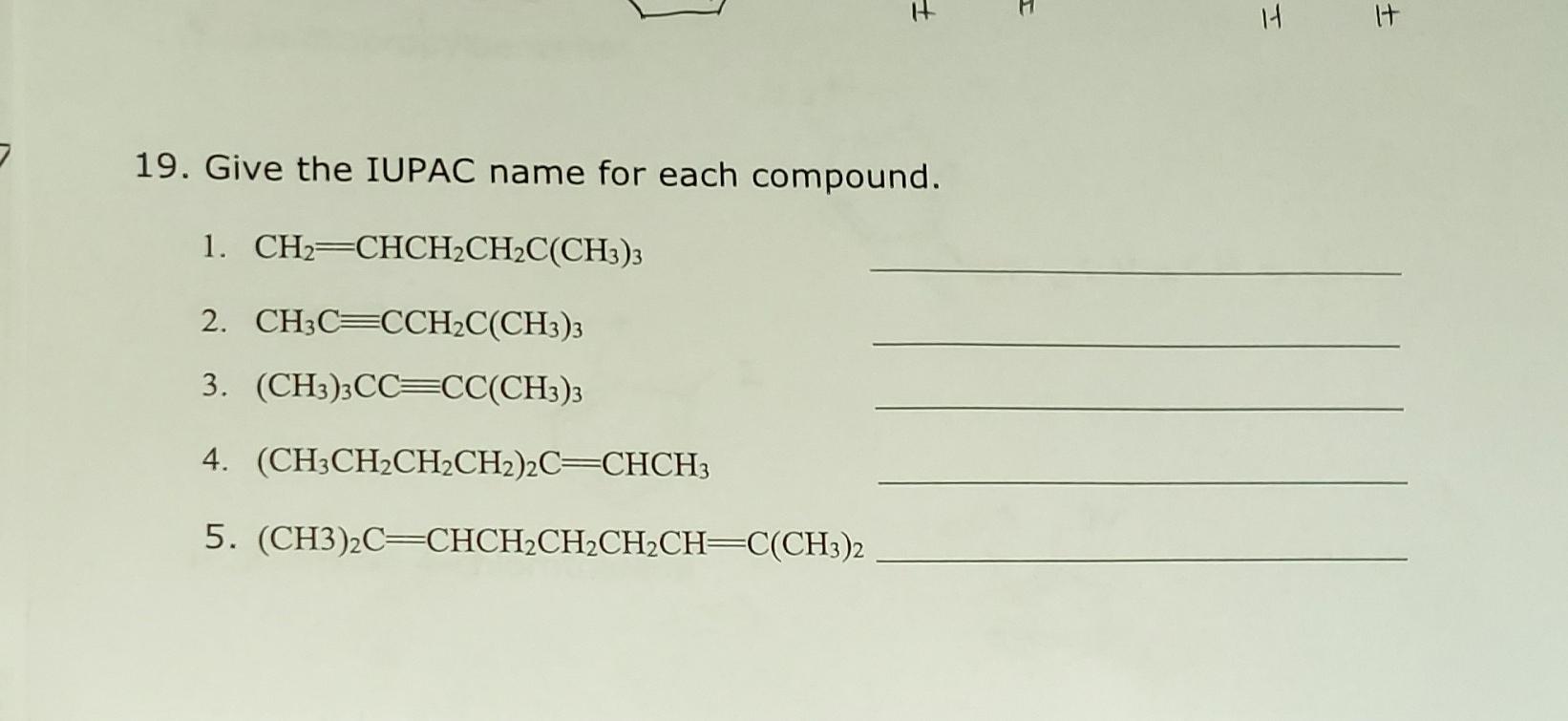 19 Give The Iupac Name For Each Compound 1 Ch2 Chch2ch2c Ch3 3 2 Ch3c Cch C Ch3 3 3 Ch3 3cc Cc Ch3 3 4 Ch3ch C 1