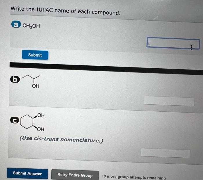 Write The Iupac Name Of Each Compound A Ch3oh B C Submit Oh Oh Oh Use Cis Trans Nomenclature Submit Answer Retry Ent 1