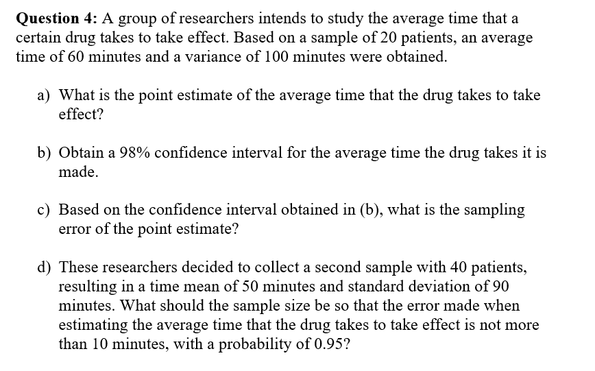 Question 4 A Group Of Researchers Intends To Study The Average Time That A Certain Drug Takes To Take Effect Based On 1