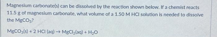 Magnesium Carbonate S Can Be Dissolved By The Reaction Shown Below If A Chemist Reacts 11 5 G Of Magnesium Carbonate 2