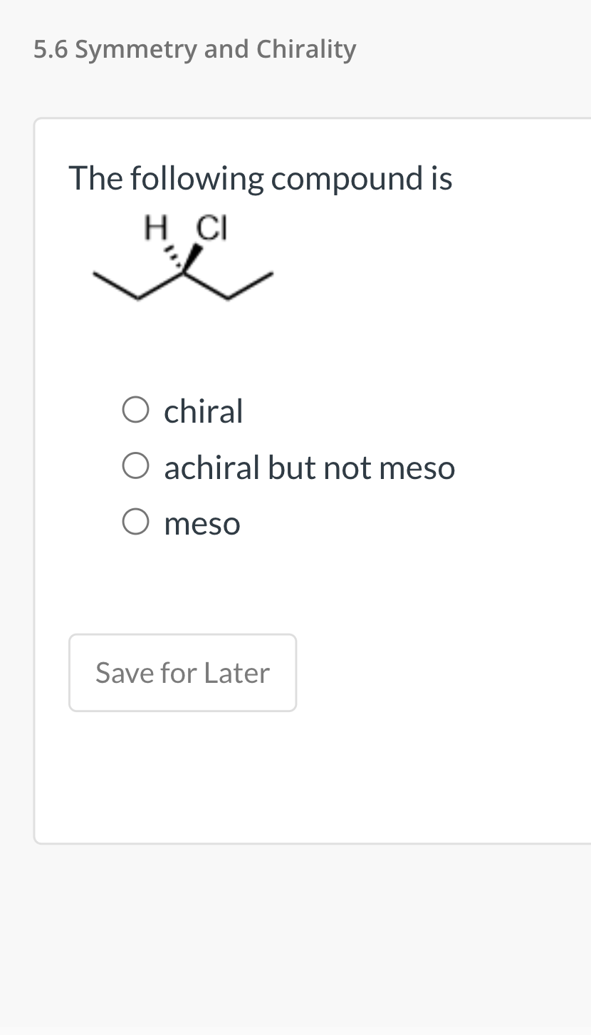 5 6 Symmetry And Chirality The Following Compound Is H Ci O Chiral O Achiral But Not Meso O Meso Save For Later 1
