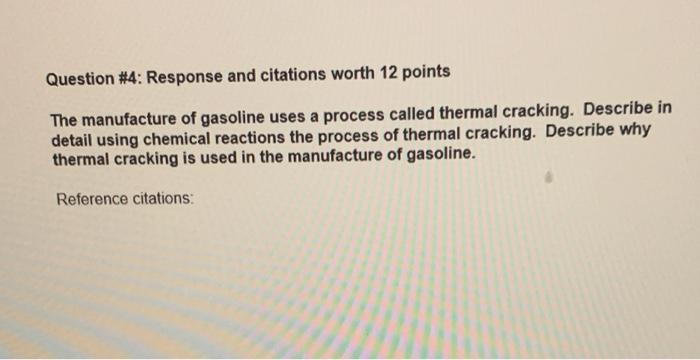 Question 4 Response And Citations Worth 12 Points The Manufacture Of Gasoline Uses A Process Called Thermal Cracking 1