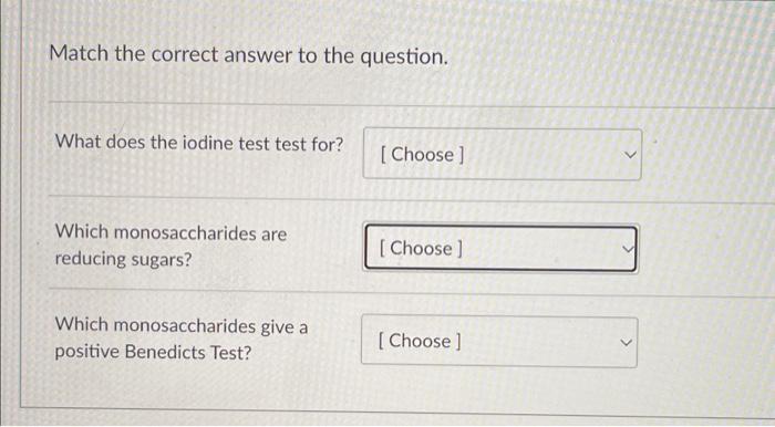 Match The Correct Answer To The Question What Does The Iodine Test Test For Which Monosaccharides Are Reducing Sugars 1