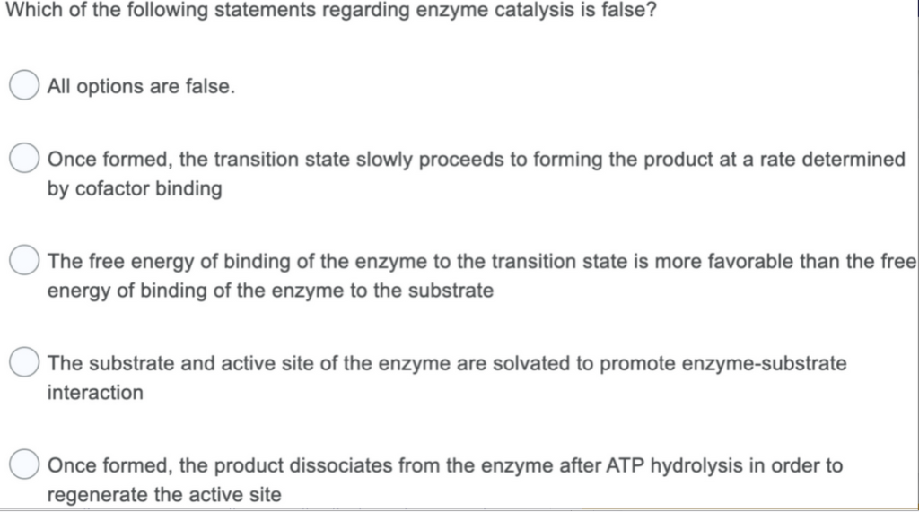 Which Of The Following Statements Regarding Enzyme Catalysis Is False All Options Are False Once Formed The Transitio 1