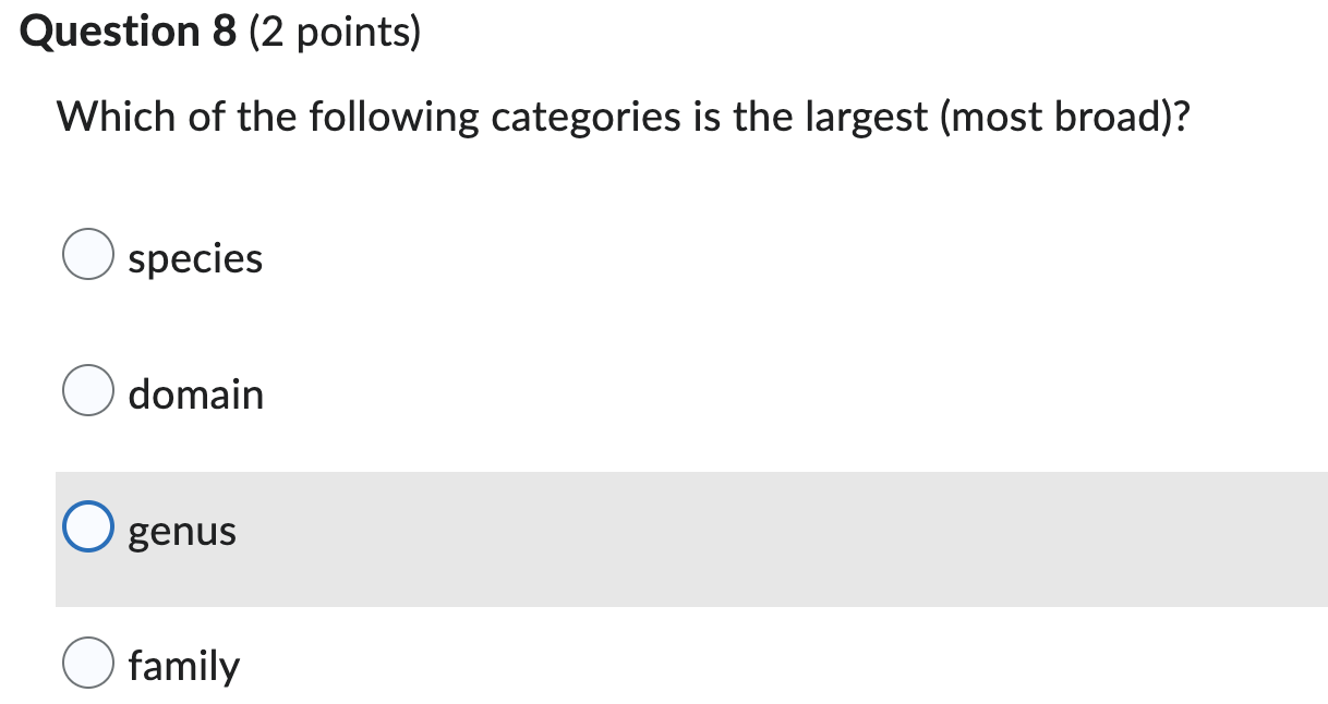 Question 8 2 Points Which Of The Following Categories Is The Largest Most Broad Species Domain Genus Family 1