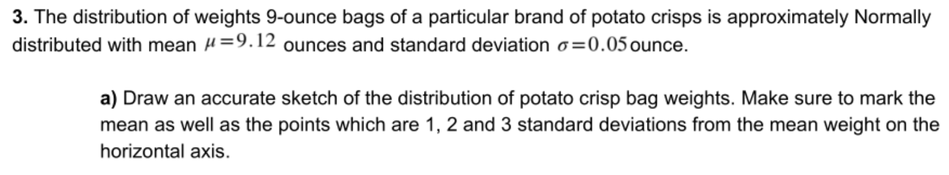 3 The Distribution Of Weights 9 Ounce Bags Of A Particular Brand Of Potato Crisps Is Approximately Normally Distributed 1