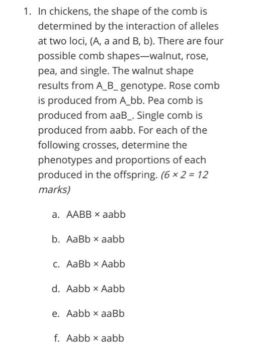 1 In Chickens The Shape Of The Comb Is Determined By The Interaction Of Alleles At Two Loci A A And B B There Ar 2