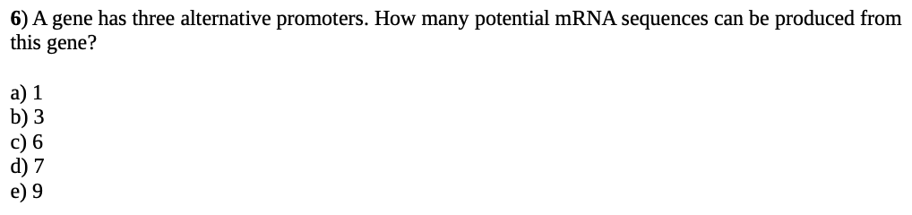 6 A Gene Has Three Alternative Promoters How Many Potential Mrna Sequences Can Be Produced From This Gene A 1 B 3 C 1