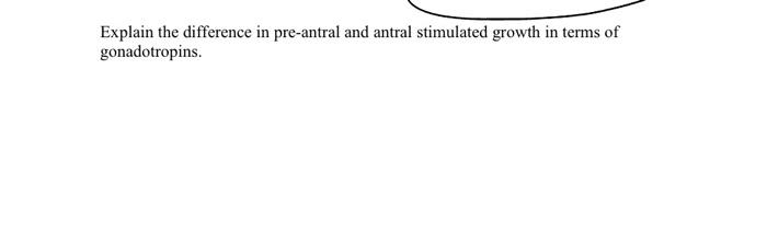 Explain The Difference In Pre Antral And Antral Stimulated Growth In Terms Of Gonadotropins 1