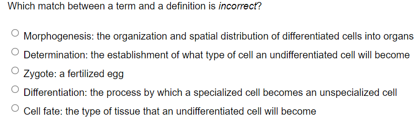 Which Match Between A Term And A Definition Is Incorrect Morphogenesis The Organization And Spatial Distribution Of Di 1