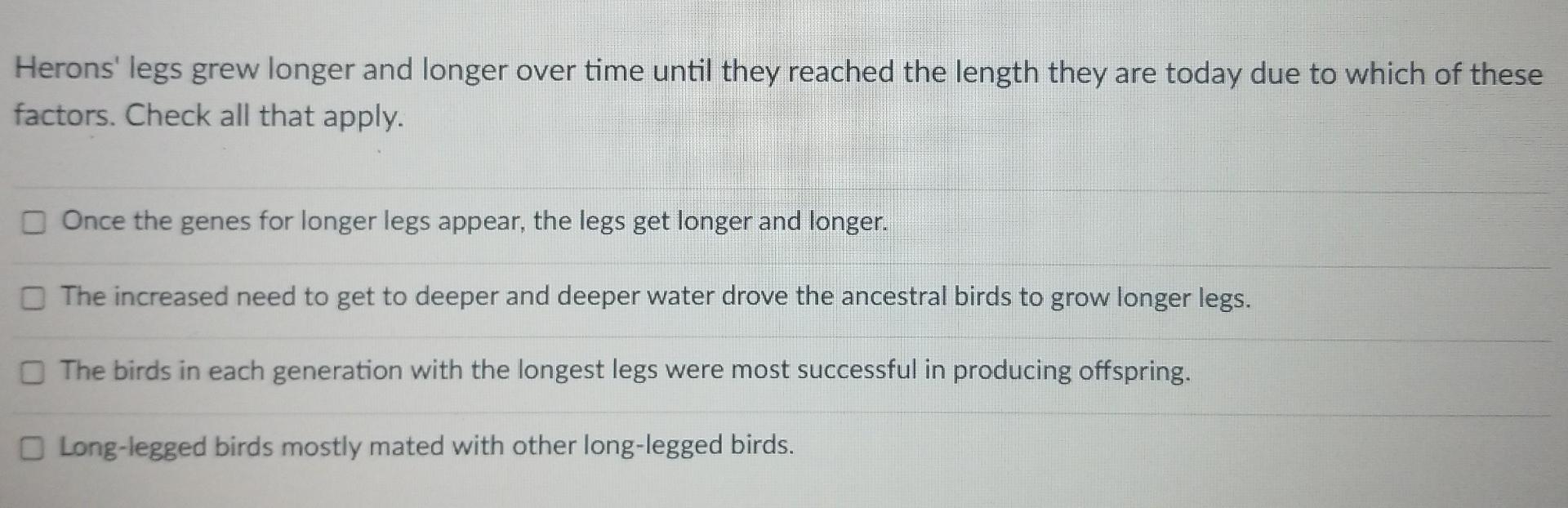 Herons Legs Grew Longer And Longer Over Time Until They Reached The Length They Are Today Due To Which Of These Factors 1