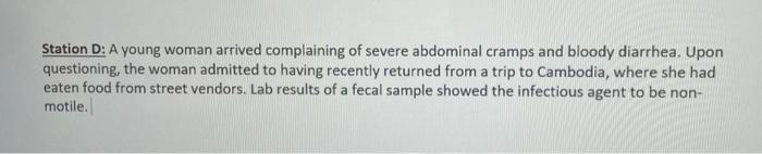 Station D A Young Woman Arrived Complaining Of Severe Abdominal Cramps And Bloody Diarrhea Upon Questioning The Woman 1