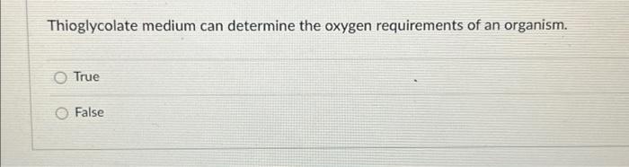 The O F Test Determines If The Organism Can Ferment Or Oxidize Amino Acids O True False Thioglycolate Medium Can Determ 2
