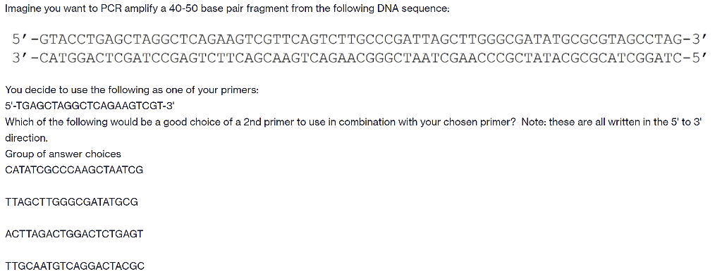 Imagine You Want To Pcr Amplify A 40 50 Base Pair Fragment From The Following Dna Sequence 5 Gtacctgagctaggctcagaagtcg 1
