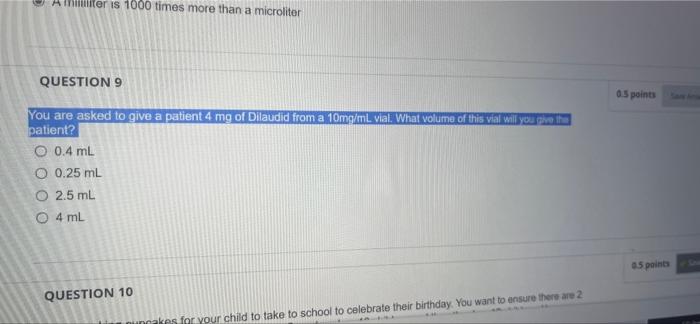 A Milliliter Is 1000 Times More Than A Microliter Question 9 You Are Asked To Give A Patient 4 Mg Of Dilaudid From A 10m 1