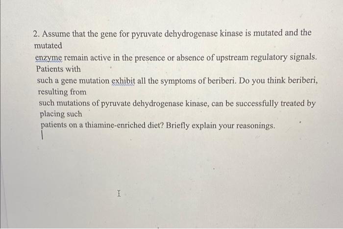 2 Assume That The Gene For Pyruvate Dehydrogenase Kinase Is Mutated And The Mutated Enzyme Remain Active In The Presenc 1