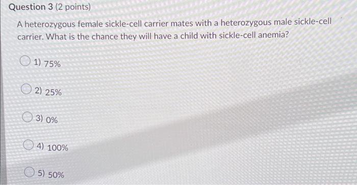 Question 3 2 Points A Heterozygous Female Sickle Cell Carrier Mates With A Heterozygous Male Sickle Cell Carrier What 1