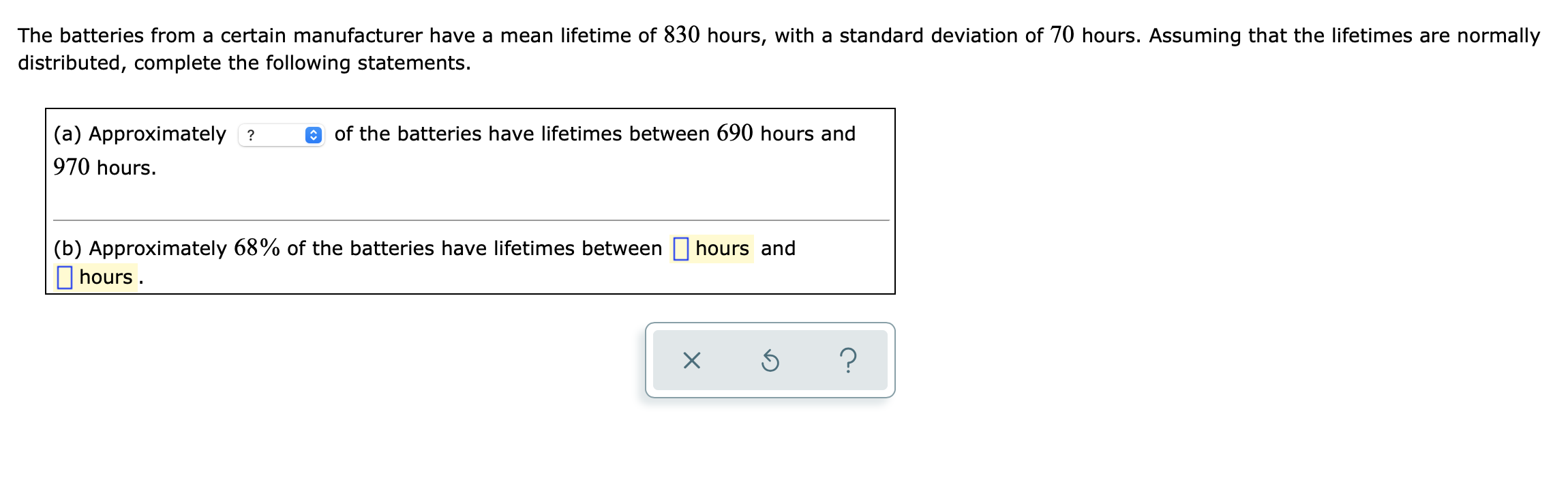 The Batteries From A Certain Manufacturer Have A Mean Lifetime Of 830 Hours With A Standard Deviation Of 70 Hours Assu 1