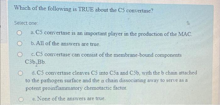 Which Of The Following Is True About The C5 Convertase Select One A C5 Convertase Is An Important Player In The Produ 1