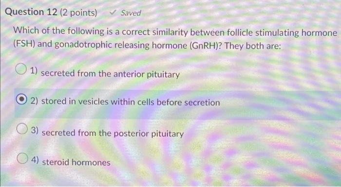Question 12 2 Points Saved Which Of The Following Is A Correct Similarity Between Follicle Stimulating Hormone Fsh A 1