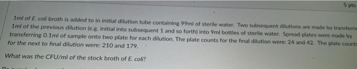 5 Pts 1ml Of E Coll Broth Is Added To In Initial Dilution Tube Containing 99ml Of Sterile Water Two Subsequent Dilutio 1