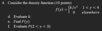 4 Consider The Density Function 10 Points F Y K Z 1 X 4 Y Elsewhere 0 D Evaluate K E Find F F Evaluate P 2 1