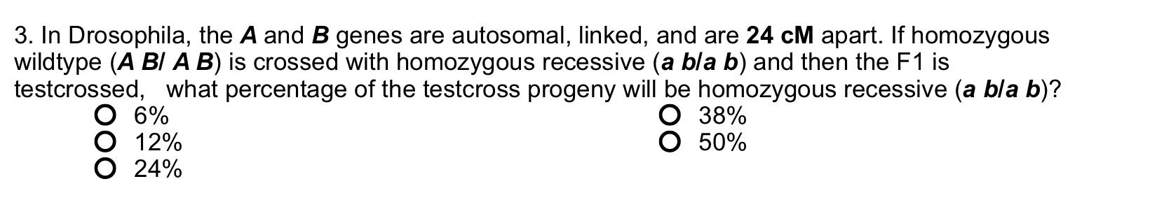 3 In Drosophila The A And B Genes Are Autosomal Linked And Are 24 Cm Apart If Homozygous Wildtype A Bi A B Is Cro 1