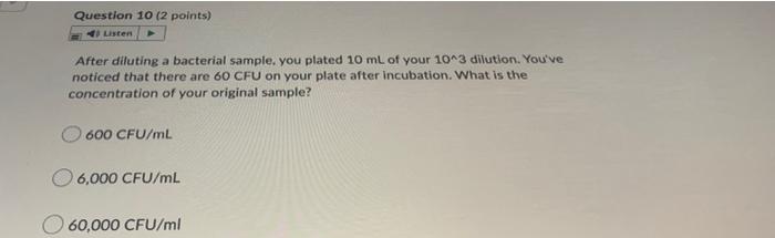 Question 10 2 Points Listen After Diluting A Bacterial Sample You Plated 10 Ml Of Your 10 3 Dilution You Ve Noticed 1