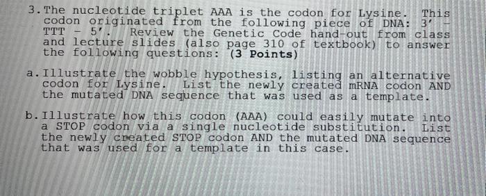 3 The Nucleotide Triplet Aaa Is The Codon For Lysine This Codon Originated From The Following Piece Of Dna 3 Ttt 5 1