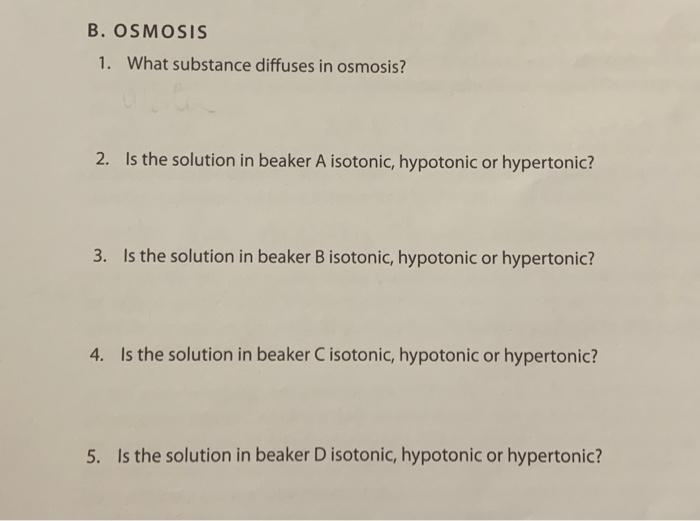 B Osmosis 1 What Substance Diffuses In Osmosis 2 Is The Solution In Beaker A Isotonic Hypotonic Or Hypertonic 3 I 1