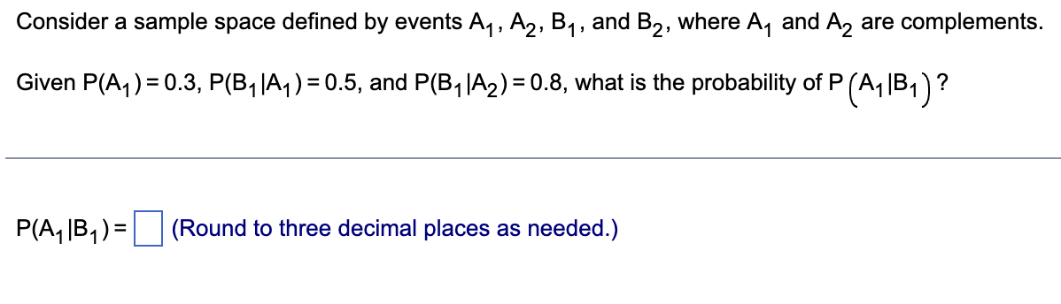Consider A Sample Space Defined By Events A1 A2 B1 And B2 Where Aq And Az Are Complements 1 Given P A4 0 3 P 1