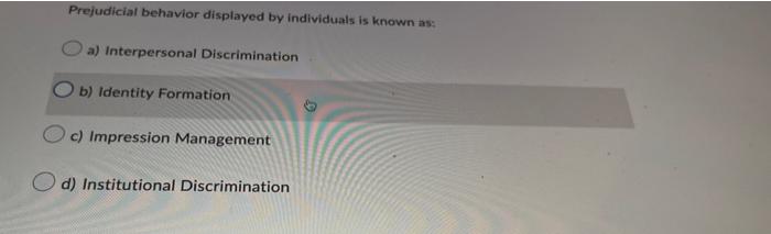 Prejudicial Behavior Displayed By Individuals Is Known As A Interpersonal Discrimination Ob Identity Formation C Imp 1
