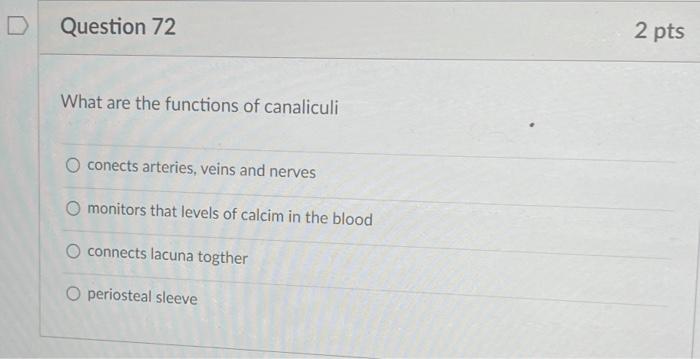 Question 72 What Are The Functions Of Canaliculi O Conects Arteries Veins And Nerves O Monitors That Levels Of Calcim I 1