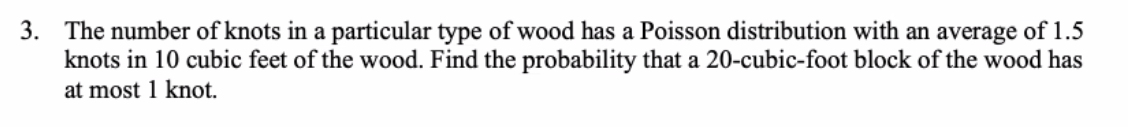 3 The Number Of Knots In A Particular Type Of Wood Has A Poisson Distribution With An Average Of 1 5 Knots In 10 Cubic 1