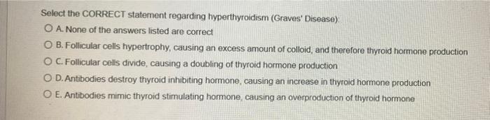 Select The Correct Statement Regarding Hyperthyroidism Graves Disease O A None Of The Answers Listed Are Correct O 1