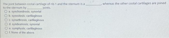 The Joint Between Costal Cartilage Of Rib 1 And The Sternum Is A To The Sternum By Joints A Synchondrosis Synovial B 1