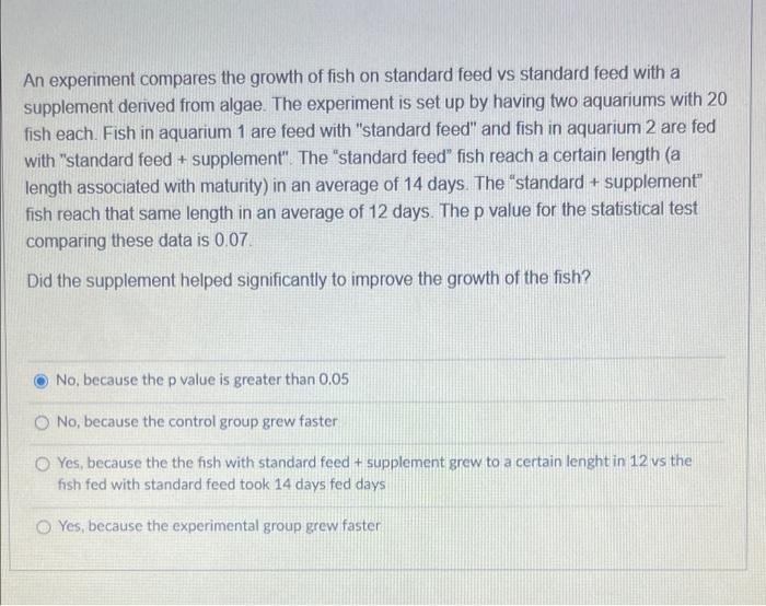An Experiment Compares The Growth Of Fish On Standard Feed Vs Standard Feed With A Supplement Derived From Algae The Ex 1