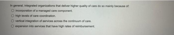 In General Integrated Organizations That Deliver Higher Quality Of Care Do So Mainly Because Of O Incorporation Of A M 1