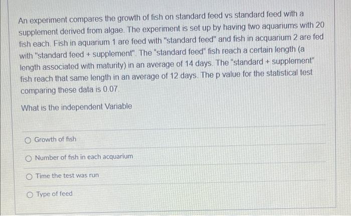 An Experiment Compares The Growth Of Fish On Standard Feed Vs Standard Feed With A Supplement Derived From Algae The Ex 1