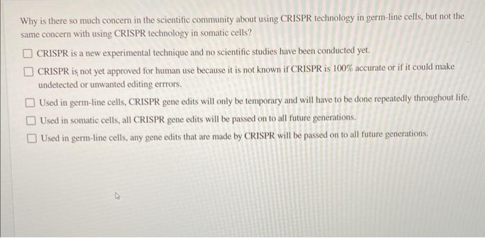 Why Is There So Much Concern In The Scientific Community About Using Crispr Technology In Germ Line Cells But Not The S 1