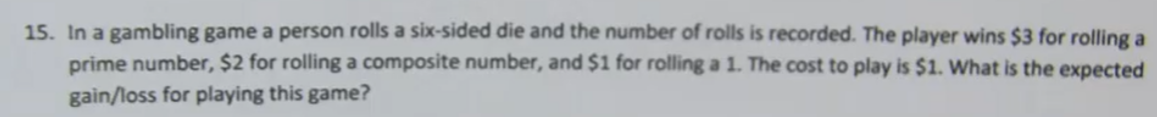 15 In A Gambling Game A Person Rolls A Six Sided Die And The Number Of Rolls Is Recorded The Player Wins 3 For Rollin 1