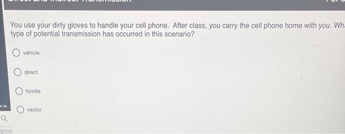 A You Use Your Dirty Gloves To Handle Your Cell Phone After Class You Carry The Cell Phone Home With You Wha Type Of 1