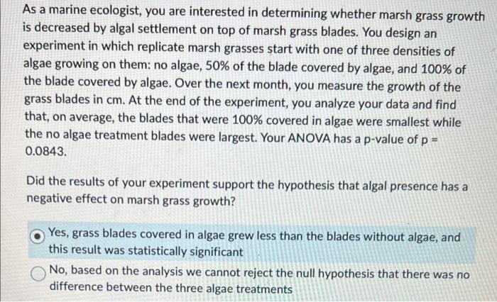 As A Marine Ecologist You Are Interested In Determining Whether Marsh Grass Growth Is Decreased By Algal Settlement On 1