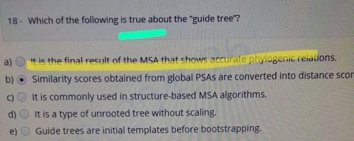 18 Which Of The Following Is True About The Guide Tree A B C D E It Is The Final Result Of The Msa That Shows A 1