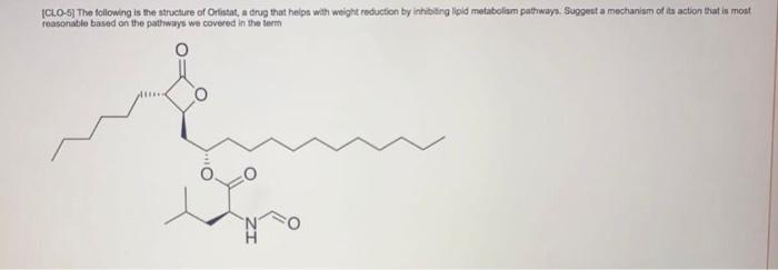 Clo 5 The Following Is The Structure Of Orlistat A Drug That Helps With Weight Reduction By Inhibiting Lipid Metaboli 1