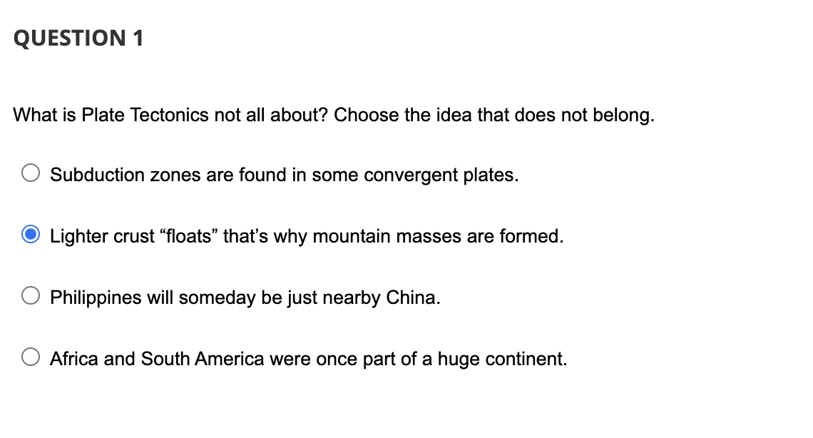 Question 1 What Is Plate Tectonics Not All About Choose The Idea That Does Not Belong Subduction Zones Are Found In So 1