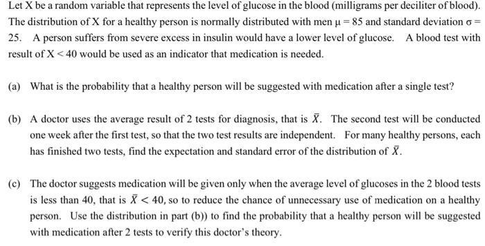Let X Be A Random Variable That Represents The Level Of Glucose In The Blood Milligrams Per Deciliter Of Blood The Di 1